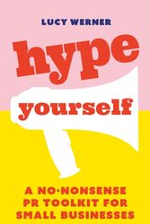 Cover Art for 9781788601238, Hype Yourself: A no-nonsense DIY PR toolkit for small businesses by Lucy Werner
