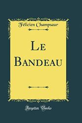 Cover Art for 9780331473933, Le Bandeau (Classic Reprint) by Félicien Champsaur