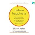 Cover Art for 9780804127912, Before Happiness by Shawn Achor