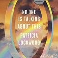 Cover Art for B089418R69, No One Is Talking About This by Patricia Lockwood