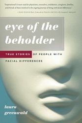 Cover Art for 9781607140832, Eye of the Beholder: True Stories of People with Facial Differences by Laura Greenwald