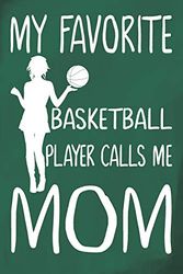 Cover Art for 9781091986664, My Favorite Basketball Player Calls Me Mom: Basketball Journal for Girls and Teen Girls, Cute Notebooks for Women, Basketball Mom Life Gifts for Women, Mothers Day Birthday Gifts for Her by Basketball Journal Tribe