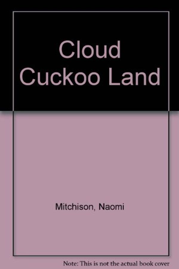 Cover Art for 9780340025260, Cloud Cuckoo Land by Naomi Mitchison