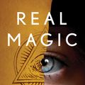 Cover Art for 9781524758820, Real Magic: Ancient Wisdom, Modern Science, and a Guide to the Secret Power of the Universe by Dean Radin, Ph.D.