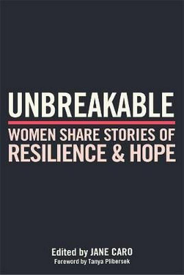 Cover Art for 9780702259678, UnbreakableWomen Share Stories of Resilience and Hope by Jane Caro