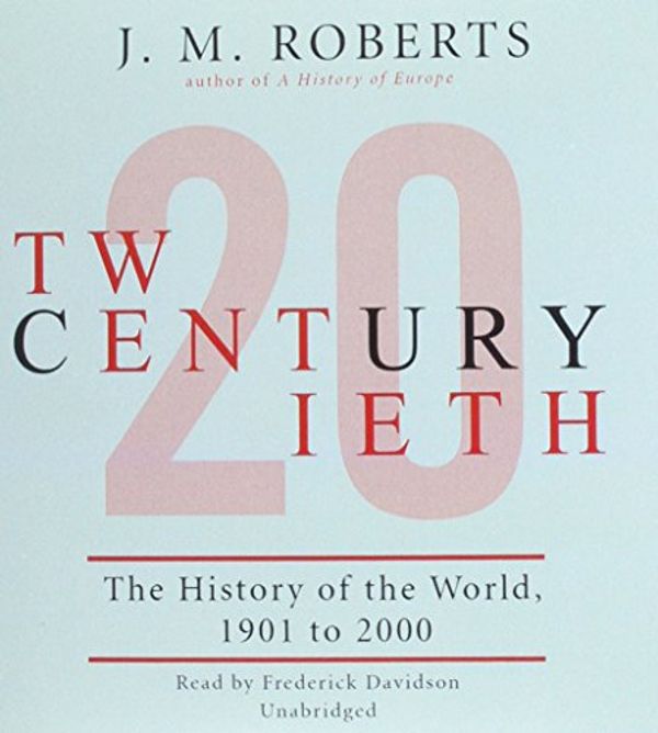 Cover Art for 9781470889241, Twentieth Century: The History of the World, 1901 to 2000 by J. M. Roberts