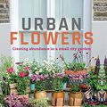 Cover Art for B06XZVT2JH, Urban Flowers: Creating abundance in a small city garden by Carolyn Dunster