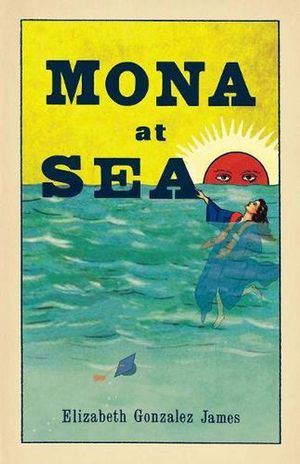 Cover Art for 9781951631017, Mona At Sea by Gonzalez James, Elizabeth