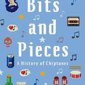 Cover Art for 9780190496104, Bits and Pieces: A History of Chiptunes by Kenneth B. McAlpine