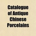 Cover Art for 9781151707413, Catalogue of Antique Chinese Porcelains (Paperback) by American Art Association