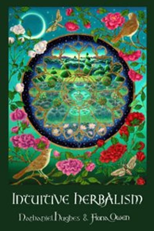 Cover Art for 9780992921804, Intuitive Herbalism: Honouring Our Indigenous Plants. Walking the Path of Healing by Nathaniel Hughes, Fiona Owen