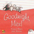 Cover Art for B007E3HSRE, Goodnight, Mice! by Frances Watts, Judy Watson