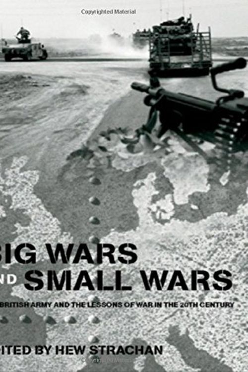 Cover Art for 9780415361965, Big Wars and Small Wars: The British Army and the Lessons of War in the 20th Century (Military History and Policy) by Hew Strachan