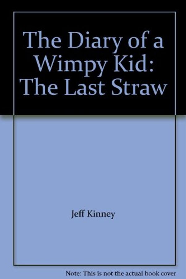 Cover Art for 9781440729836, The Diary of a Wimpy Kid: The Last Straw by Jeff Kinney