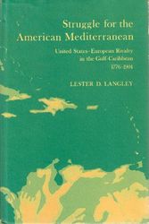 Cover Art for 9780820303642, Struggle for the American Mediterranean: United States-European Rivalry in the Gulf-Caribbean, 1776-1904 by Lester D. Langley