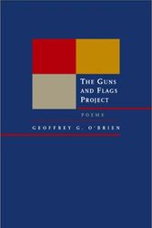 Cover Art for 9780520231320, The Guns and Flags Project: Poems (New California Poetry) by Geoffrey G O'brien