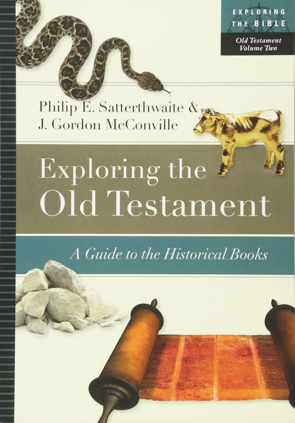 Cover Art for 9780830853106, Exploring the Old Testament: A Guide to the Historical Books (Exploring the Bible) by Philip E. Satterthwaite
