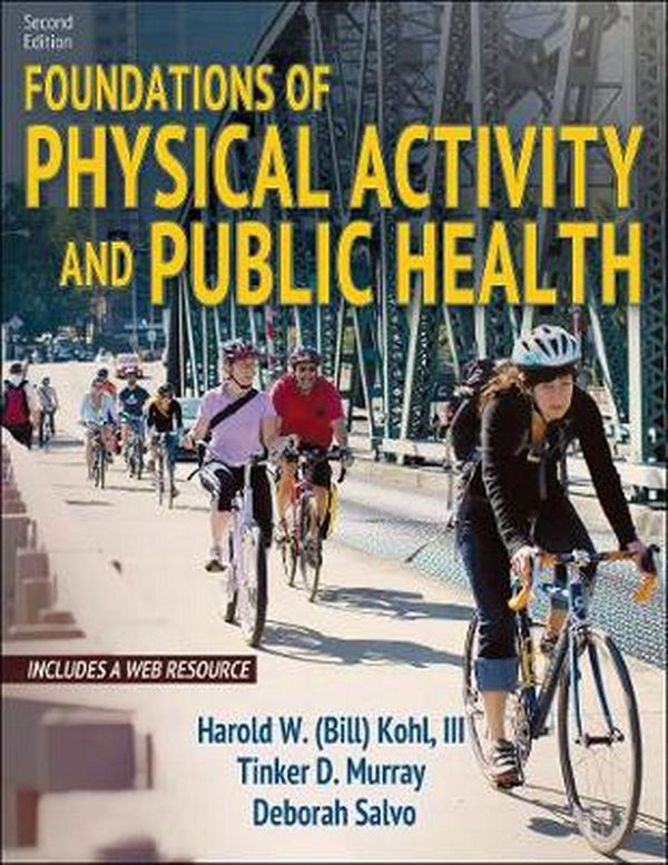 Cover Art for 9781492589976, Foundations of Physical Activity and Public Health 2ed by Harold Kohl, III, Tinker Murray, Deborah Salvo, Harold W. Murray Kohl