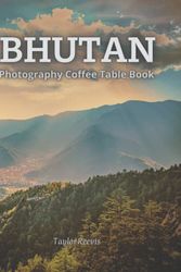 Cover Art for 9798814514714, Bhutan: A Beautiful Photography Coffee Table Book, Amazing Pictures for Relaxing & Meditation, for Travel & Landscapes Lovers. One of Many Picture ... Books (Taylor Photography Coffee Table Book). by Taylor Reevis