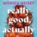 Cover Art for 9780063235434, Really Good, Actually by Monica Heisey