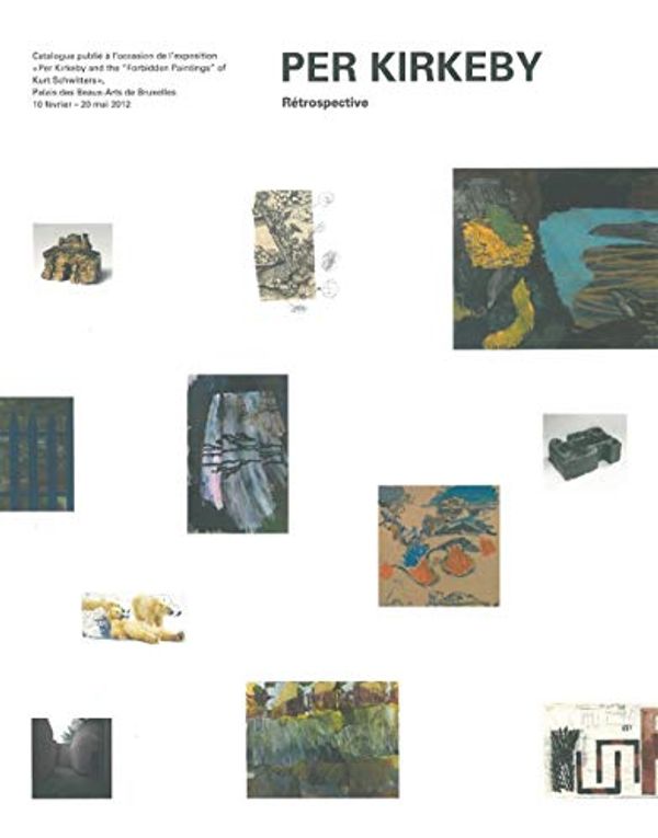 Cover Art for 9789085866251, Per Kirkeby: and the forbidden paintings of Kurt Schwitters by Siegfried Gohr, Palais des beaux-arts (Bruxelles)