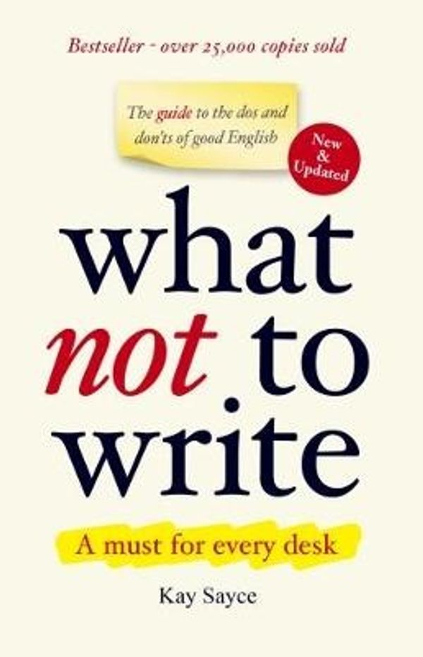 Cover Art for 9789810761394, What Not to Write by Kay Sayce