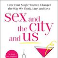 Cover Art for B078M9B8J9, Sex and the City and Us: How Four Single Women Changed the Way We Think, Live, and Love by Jennifer Keishin Armstrong