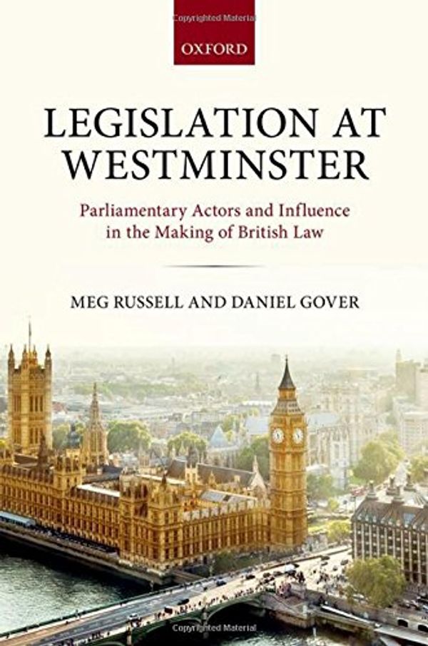 Cover Art for 9780198753827, Legislation at WestminsterParliamentary Actors and Influence in the Makin... by Meg Russell