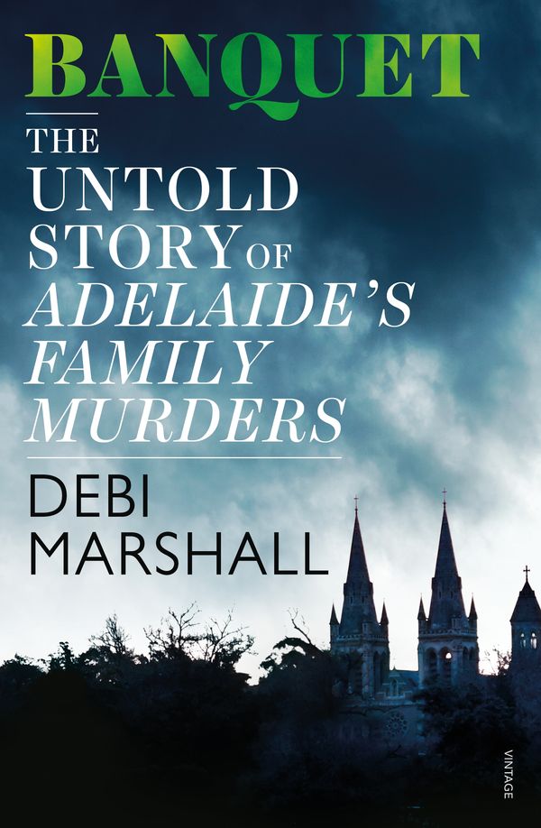 Cover Art for 9781760893002, Banquet: The Untold Story of Adelaide's Family Murders by Debi Marshall