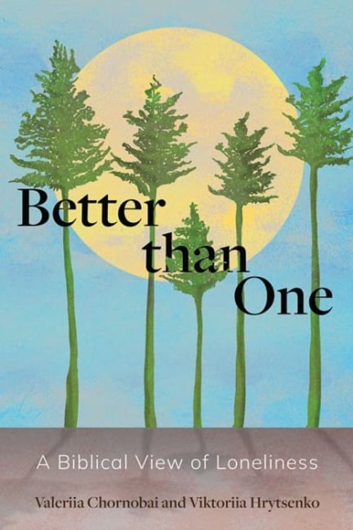 Cover Art for 9781839735363, Better than One: A Biblical View of Loneliness by Valeriia Chornobai