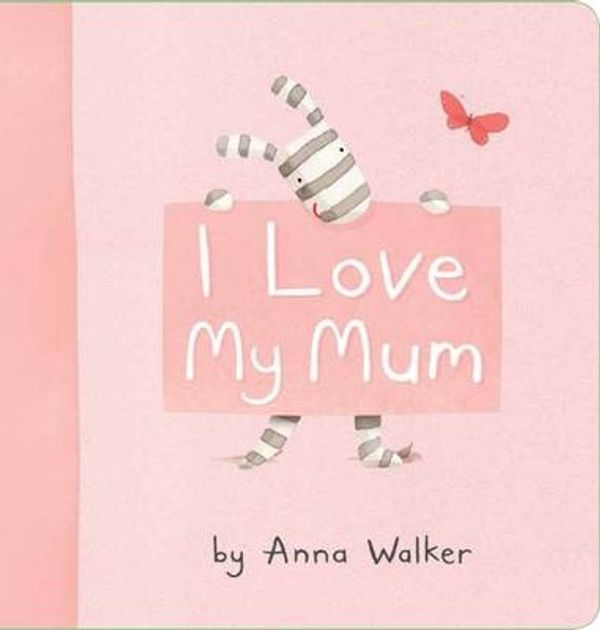Cover Art for 9781743628621, I Love My Mum by Anna Walker