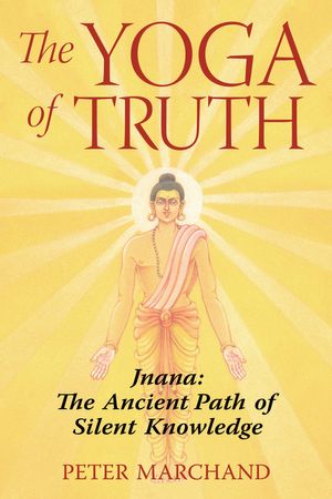 Cover Art for 9781594771651, The Yoga of Truth by Peter Marchand