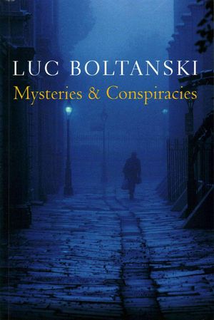 Cover Art for 9780745664057, Mysteries and Conspiracies: Detective Stories, Spy Novels and the Making of Modern Societies by Luc Boltanski