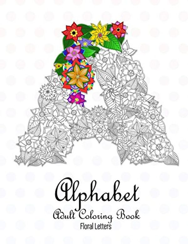 Cover Art for 9781521481127, Alphabet Adult Coloring Book: Floral Letters: A-Z Relaxing Coloring Book For Adults (One design per sheet) by Nova Studio