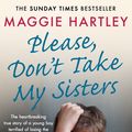 Cover Art for 9781409188995, Please Don't Take My Sisters by Maggie Hartley