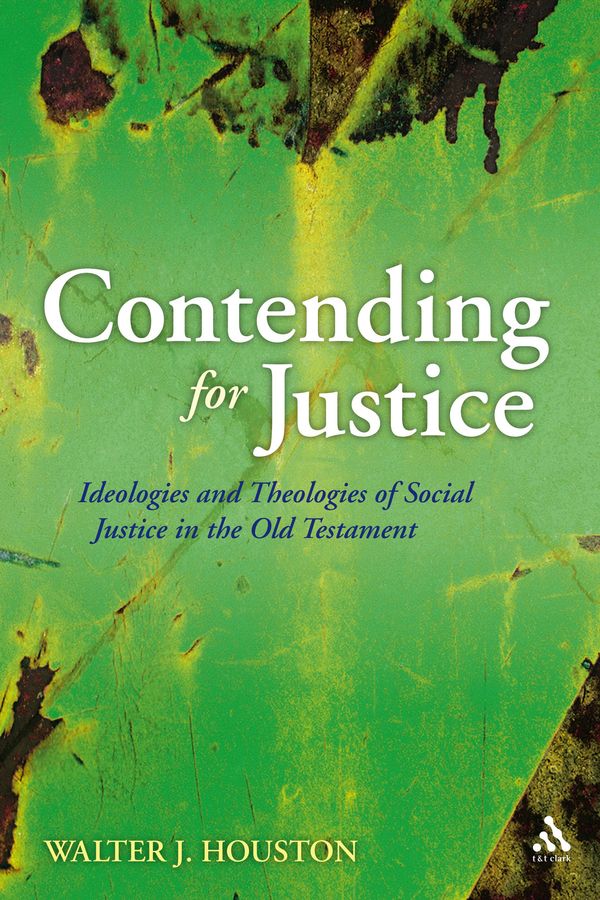 Cover Art for 9780567033543, Contending for Justice Ideologies and Theologies of Social Justice in the Old Testament by Walter Houston