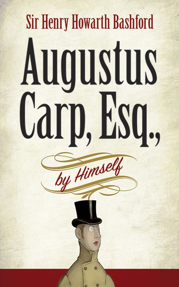 Cover Art for 9780486812878, Augustus Carp, Esq., by Himself by Henry Howarth Bashford