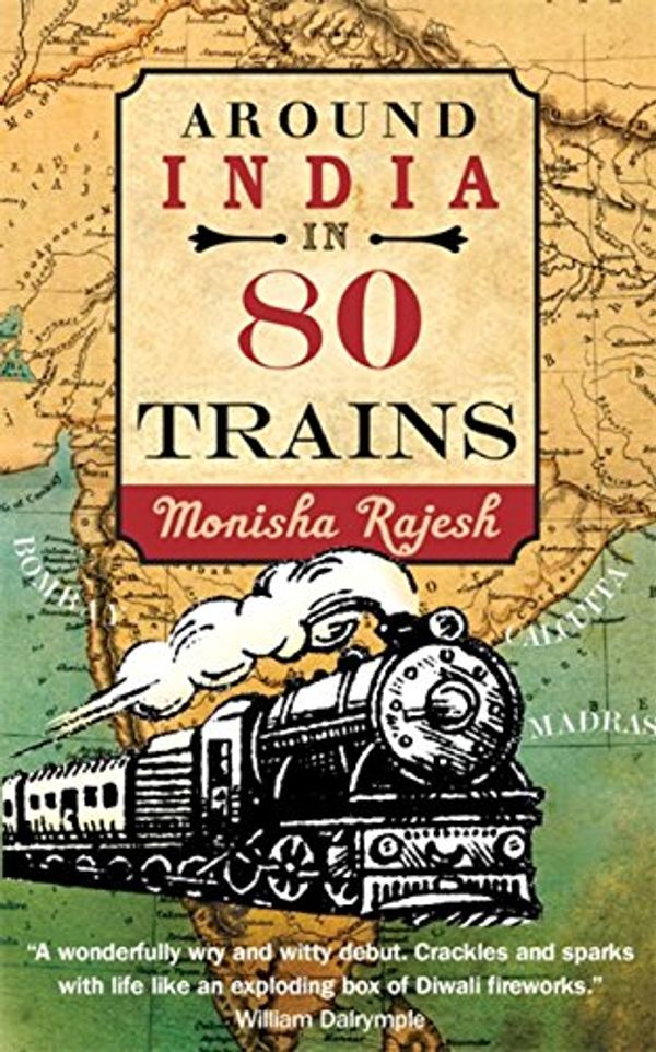 Cover Art for B009RR0EU8, Around India in 80 Trains by Monisha Rajesh