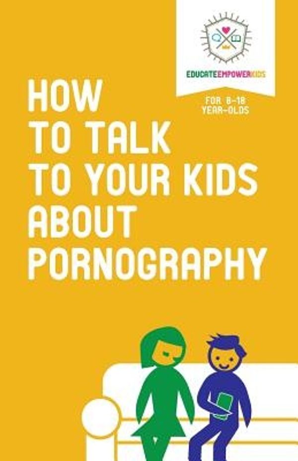 Cover Art for 9780986370847, How to Talk to Your Kids about Pornography by Educate and Empower Kids