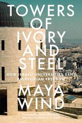 Cover Art for 9781804291740, Towers of Ivory and Steel: How Israeli Universities Deny Palestinian Freedom by Maya Wind