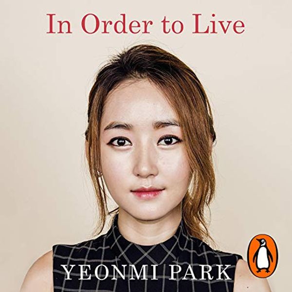 Cover Art for B015JF2HP6, In Order to Live: A North Korean Girl's Journey to Freedom by Yeonmi Park