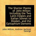 Cover Art for 9781103587261, The Shorter Poems of John Milton by Andrew Jackson George John Milton