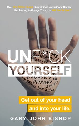 Cover Art for 9781473671577, Unf*ck Yourself: Get out of your head and into your life by Gary John Bishop