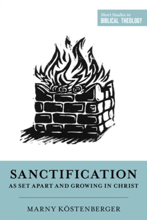 Cover Art for 9781433573651, Sanctification as Set Apart and Growing in Christ (Short Studies in Biblical Theology) by Köstenberger, Margaret Elizabeth
