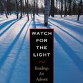 Cover Art for 9780874869170, Watch for the Light Readings for Advent and Christmas by Dietrich Bonhoeffer, Annie Dillard, Thomas Merton, C. S. Lewis, Henri J. m. Nouwen, John Donne, Meister Eckhart, Dorothy Day, Thomas Stearns Eliot, Edith Stein, Thomas Aquinas, Philip Yancey