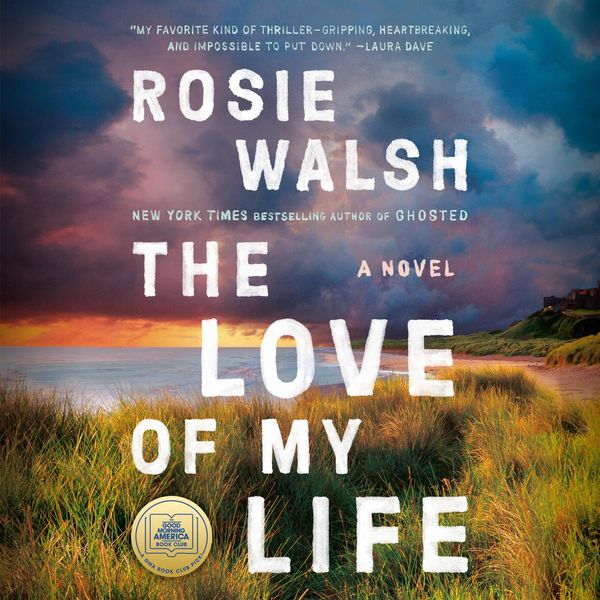 Cover Art for 9780593554395, The Love of My Life by Rosie Walsh