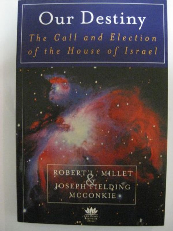 Cover Art for 9781933317632, Our Destiny: The Call and Election of the House of Israel by Robert L. Millet and Joseph Fielding McConkie