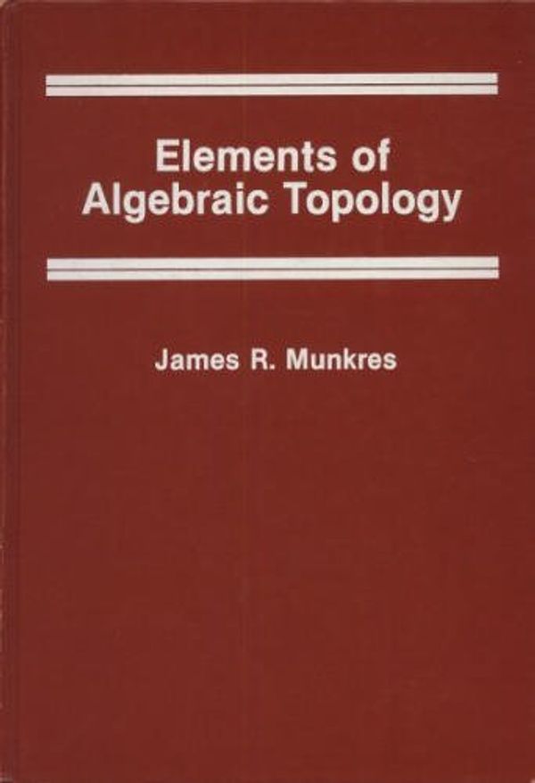 Cover Art for 9780201045864, Elements of Algebraic Topology by James R. Munkres