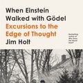 Cover Art for 9780374538422, When Einstein Walked with Gödel: Excursions to the Edge of Thought by Jim Holt