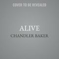 Cover Art for 9781549136924, Alive by Chandler Baker